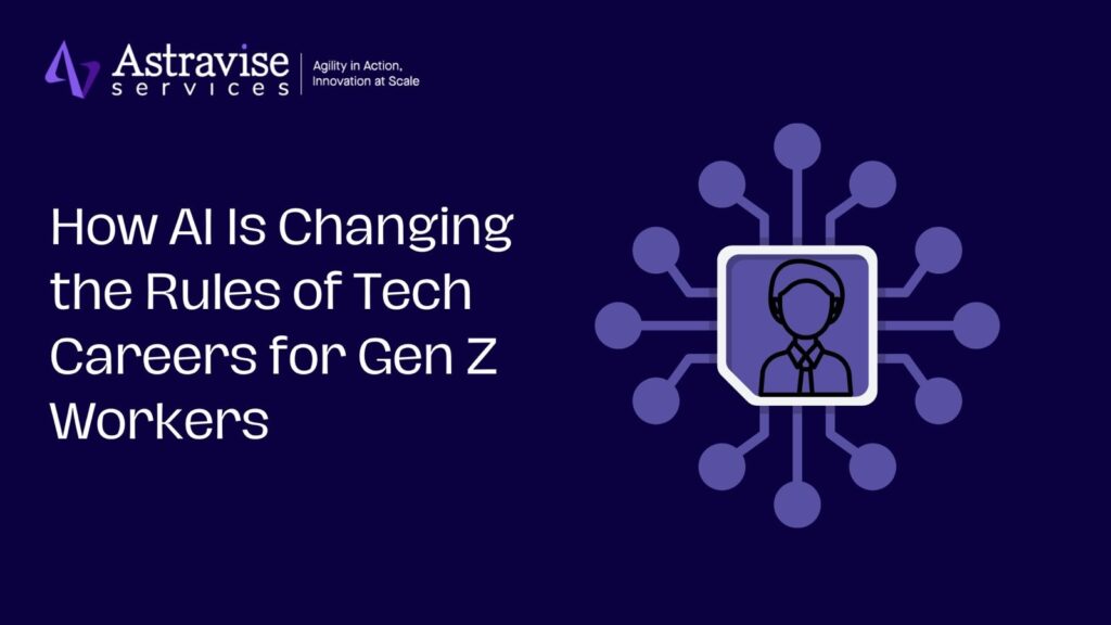 How AI Is Changing the Rules of Tech Careers for Gen Z Workers | Astravise Services