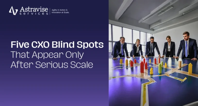 Five CXO Blind Spots That Appear Only After Serious Scale
